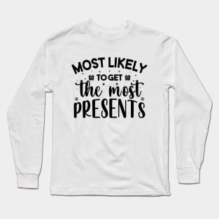 Most Likely To Get The Most Presents Funny Christmas Long Sleeve T-Shirt